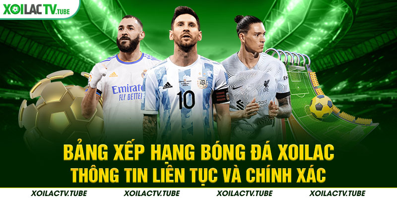 Bảng Xếp Hạng Bóng Đá Xoilac – Thông Tin Liên Tục Và Chính Xác