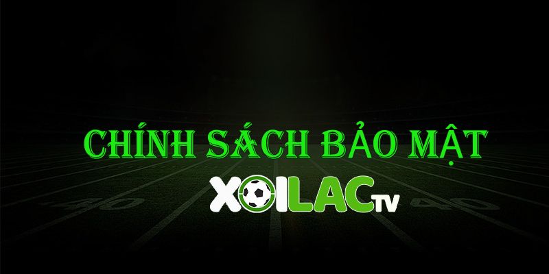 Chính sách bảo mật Xoiac TV cam kết bảo mật quyền riêng tư