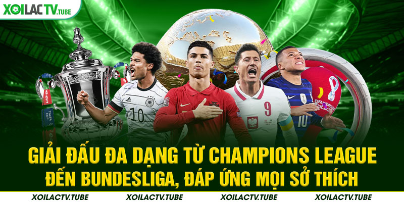 TRANG CHỦ 21 Giải đấu đa dạng từ Champions League đến Bundesliga, đáp ứng mọi sở thích xem bóng đá trực tiếp