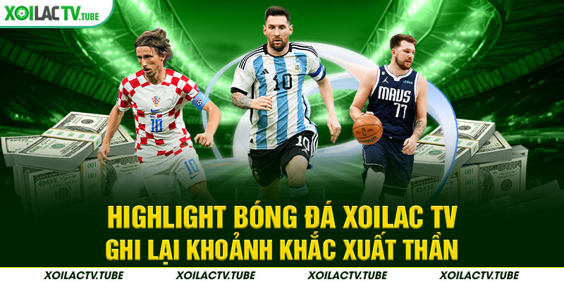Highlight Bóng Đá Xoilac – Ghi Lại Khoảnh Khắc Xuất thần