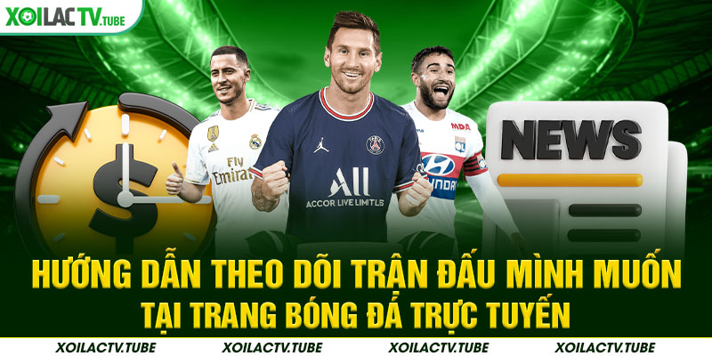 TRANG CHỦ 18 hướng dẫn theo dõi trận đấu mình muốn tại trang trực tiếp bóng đá Xoilac