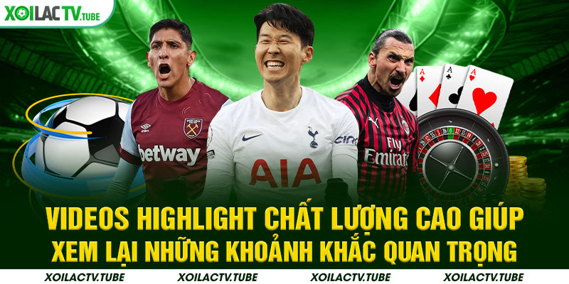 TRANG CHỦ 17 Videos highlight chất lượng cao giúp xem lại những khoảnh khắc quan trọng